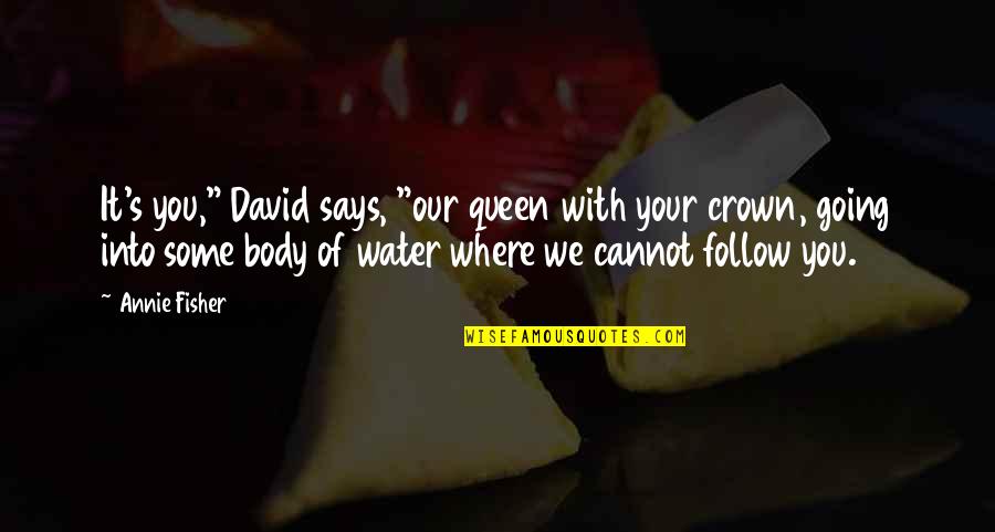 Queen Crown Quotes By Annie Fisher: It's you," David says, "our queen with your