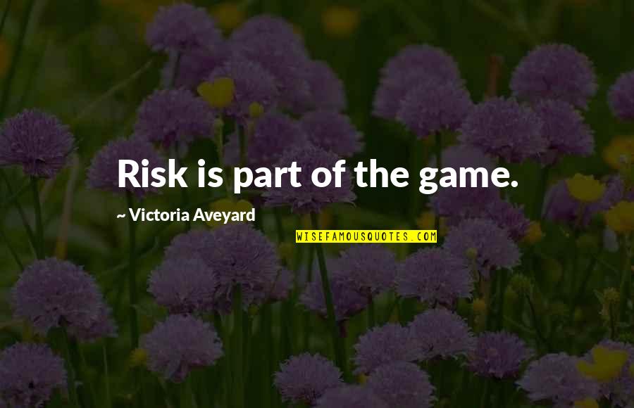 Queen Crown Quotes By Victoria Aveyard: Risk is part of the game.
