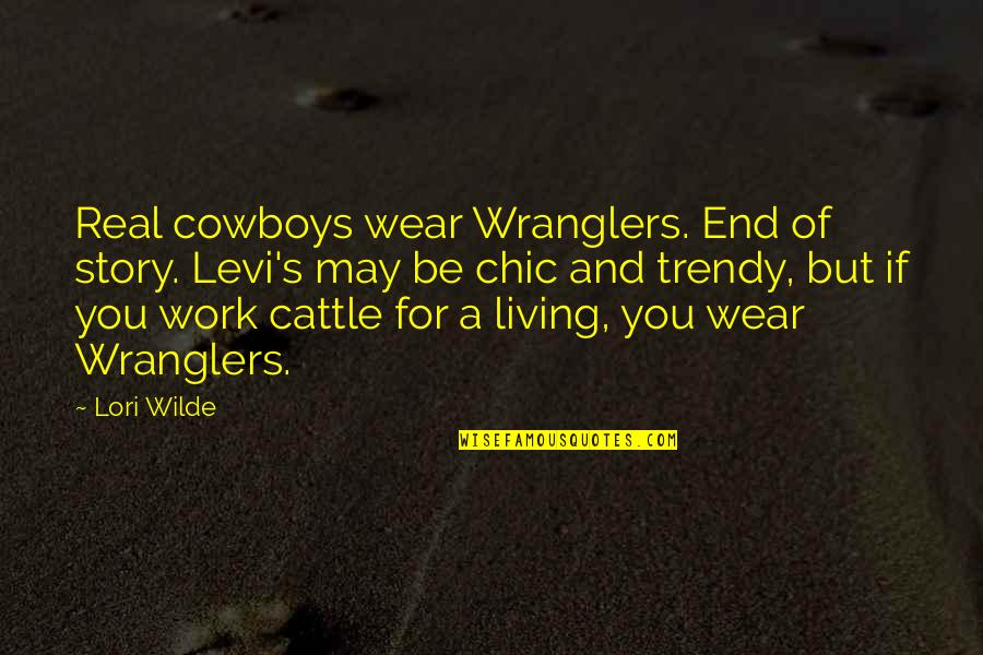 Queen Elizabeth 11 Quotes By Lori Wilde: Real cowboys wear Wranglers. End of story. Levi's Queen Elizabeth 11 Quotes By Lori Wilde: Real cowboys wear Wranglers. End of story. Levi's