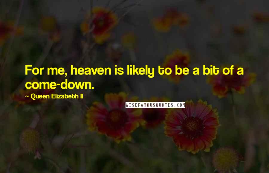 Queen Elizabeth II quotes: For me, heaven is likely to be a bit of a come-down.