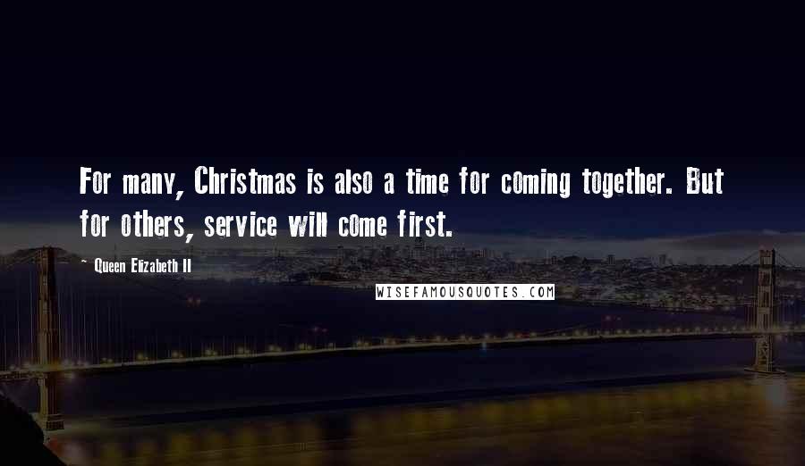 Queen Elizabeth II quotes: For many, Christmas is also a time for coming together. But for others, service will come first.