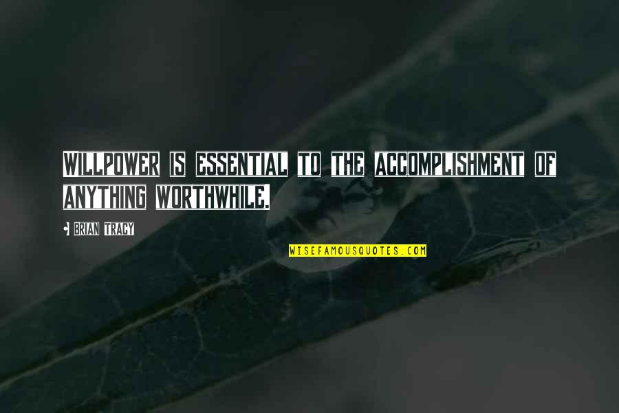 Queen Elizabeth The First Famous Quotes By Brian Tracy: Willpower is essential to the accomplishment of anything