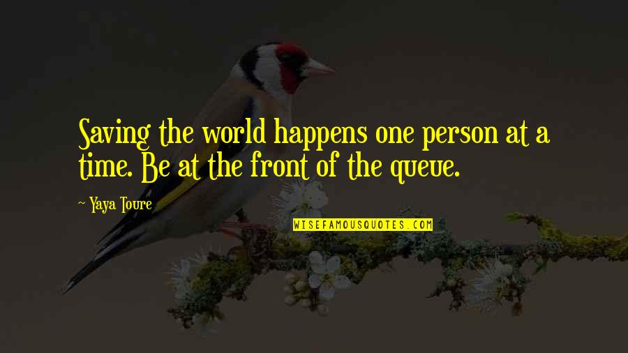 Queen Elizabeth The First Famous Quotes By Yaya Toure: Saving the world happens one person at a