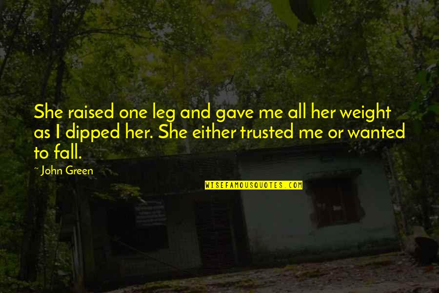 Queen Film Quotes By John Green: She raised one leg and gave me all