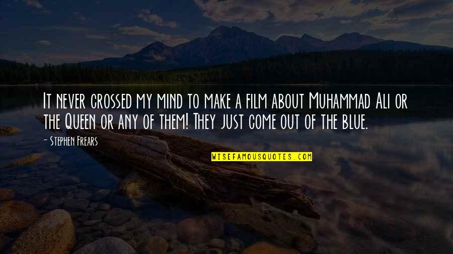 Queen Film Quotes By Stephen Frears: It never crossed my mind to make a