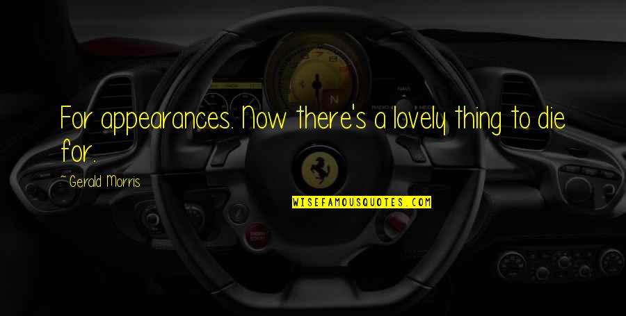 Queen Funny Quotes By Gerald Morris: For appearances. Now there's a lovely thing to Queen Funny Quotes By Gerald Morris: For appearances. Now there's a lovely thing to