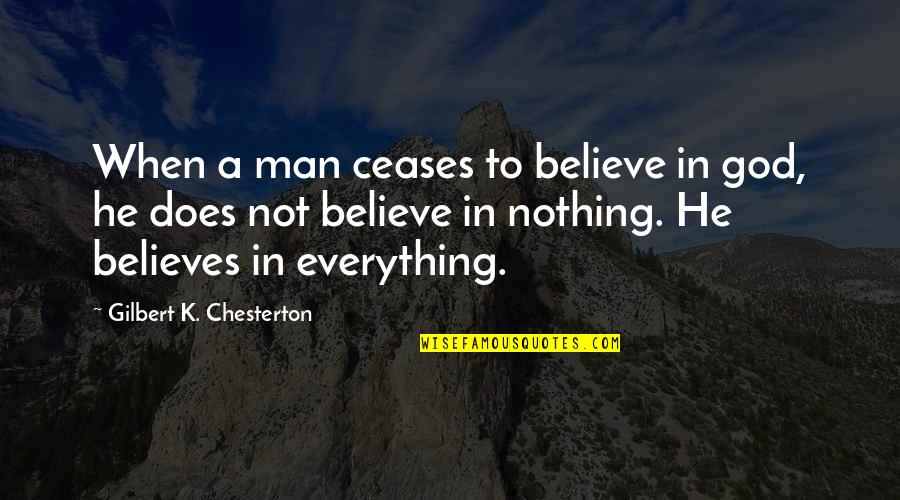 Queen Iduna Quotes By Gilbert K. Chesterton: When a man ceases to believe in god,