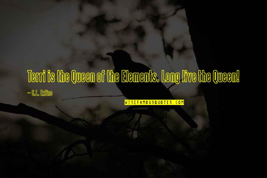 Queen Is Queen Quotes By C.L. Exline: Terri is the Queen of the Elements. Long Queen Is Queen Quotes By C.L. Exline: Terri is the Queen of the Elements. Long