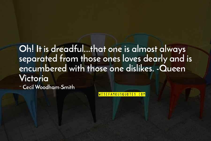 Queen Is Queen Quotes By Cecil Woodham-Smith: Oh! It is dreadful...that one is almost always Queen Is Queen Quotes By Cecil Woodham-Smith: Oh! It is dreadful...that one is almost always