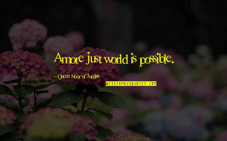 Queen Is Queen Quotes By Queen Noor Of Jordan: A more just world is possible. Queen Is Queen Quotes By Queen Noor Of Jordan: A more just world is possible.