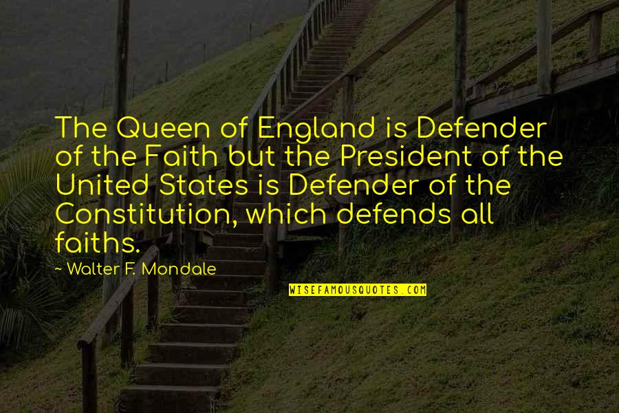 Queen Is Queen Quotes By Walter F. Mondale: The Queen of England is Defender of the Queen Is Queen Quotes By Walter F. Mondale: The Queen of England is Defender of the