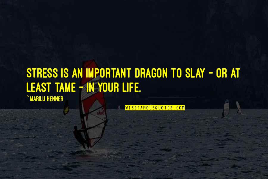 Queen Its Late Quotes By Marilu Henner: Stress is an important dragon to slay -