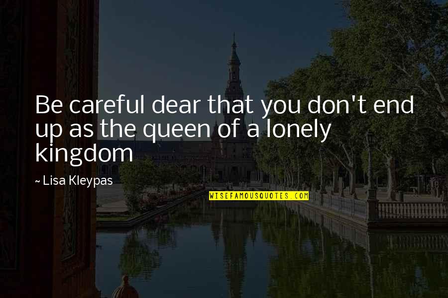 Queen Kingdom Quotes By Lisa Kleypas: Be careful dear that you don't end up