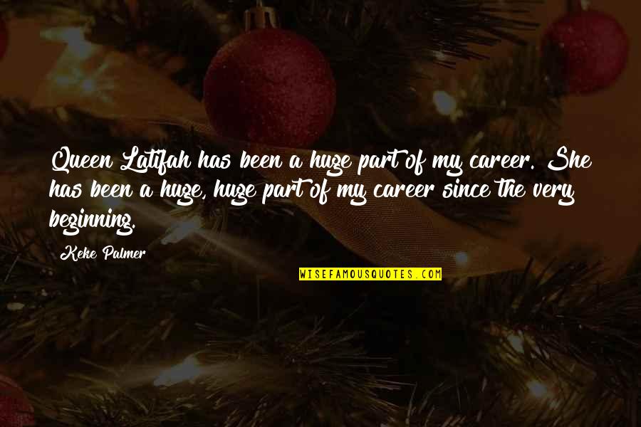 Queen Latifah Best Quotes By Keke Palmer: Queen Latifah has been a huge part of Queen Latifah Best Quotes By Keke Palmer: Queen Latifah has been a huge part of