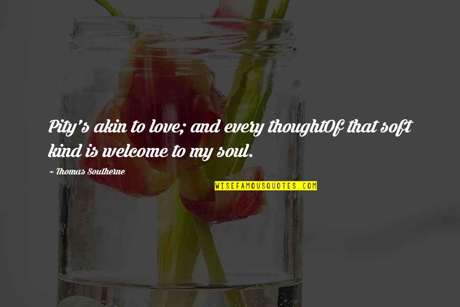 Queen Latifah Funny Quotes By Thomas Southerne: Pity's akin to love; and every thoughtOf that