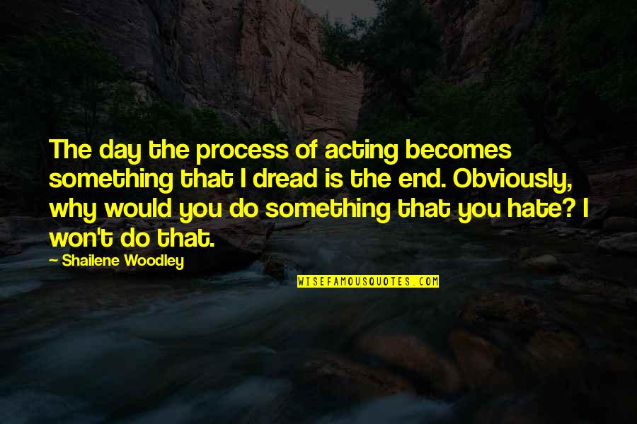 Queen Lion Quotes By Shailene Woodley: The day the process of acting becomes something