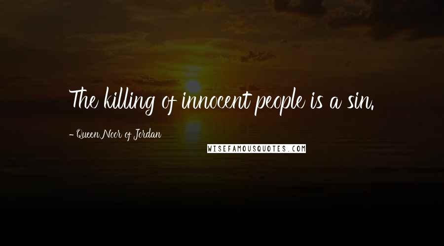 Queen Noor Of Jordan quotes: The killing of innocent people is a sin.