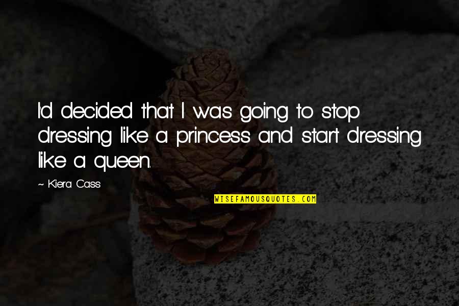 Queen Not Princess Quotes By Kiera Cass: I'd decided that I was going to stop Queen Not Princess Quotes By Kiera Cass: I'd decided that I was going to stop
