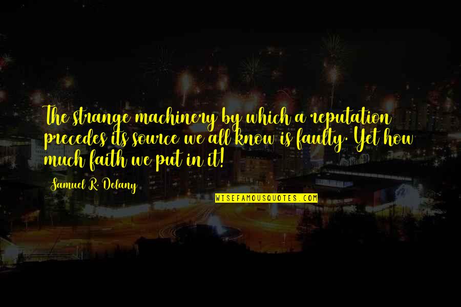 Queen Of Hearts Quotes By Samuel R. Delany: The strange machinery by which a reputation precedes