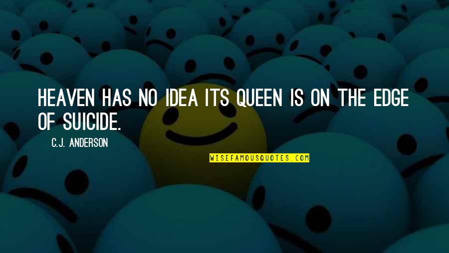 Queen Of Heaven Quotes By C.J. Anderson: Heaven has no idea its Queen is on Queen Of Heaven Quotes By C.J. Anderson: Heaven has no idea its Queen is on