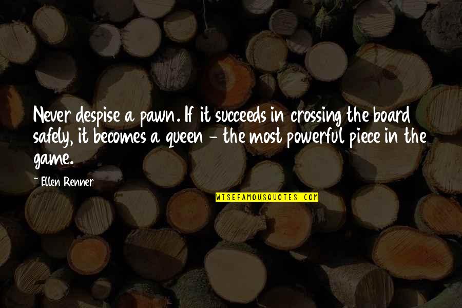 Queen Of Shadows Quotes By Ellen Renner: Never despise a pawn. If it succeeds in