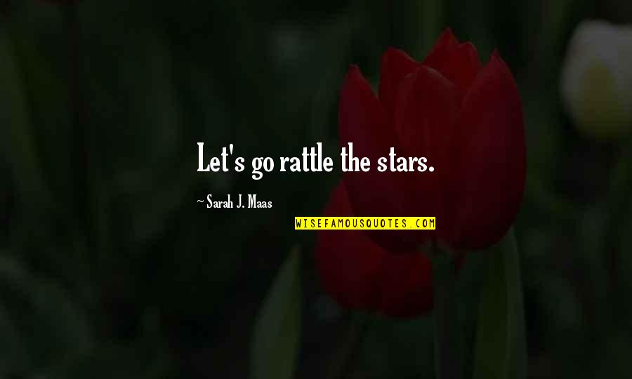 Queen Of Shadows Quotes By Sarah J. Maas: Let's go rattle the stars.