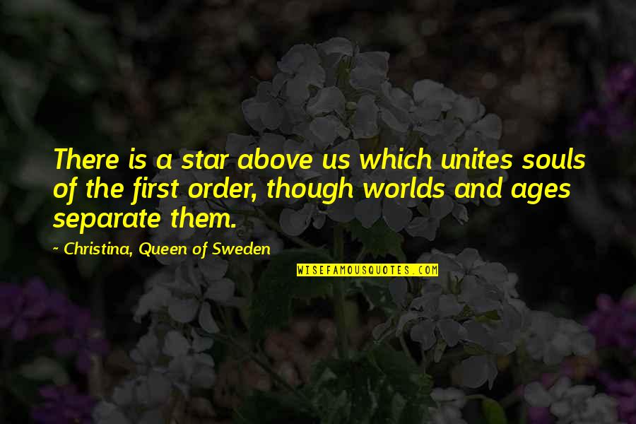 Queen Of Soul Quotes By Christina, Queen Of Sweden: There is a star above us which unites