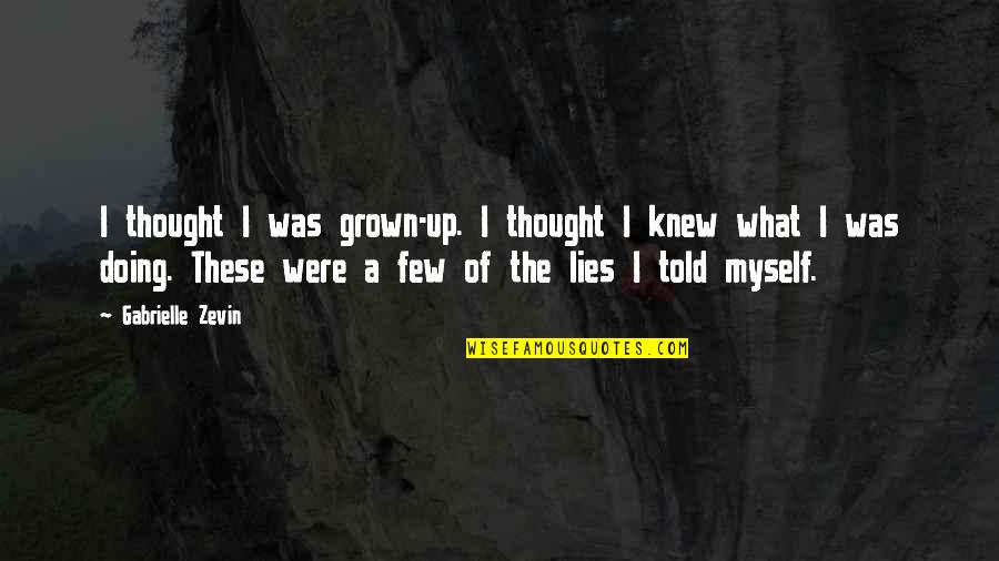 Queen Of Soul Quotes By Gabrielle Zevin: I thought I was grown-up. I thought I