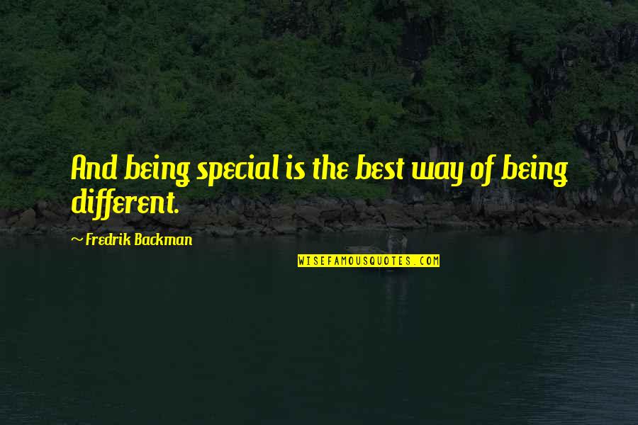 Queen Of South Quotes By Fredrik Backman: And being special is the best way of Queen Of South Quotes By Fredrik Backman: And being special is the best way of