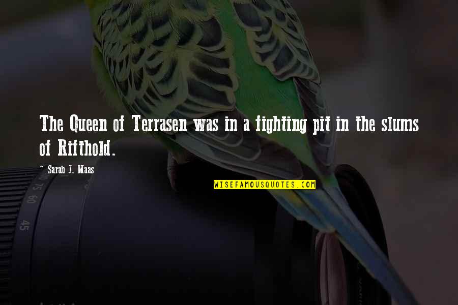 Queen Of Terrasen Quotes By Sarah J. Maas: The Queen of Terrasen was in a fighting