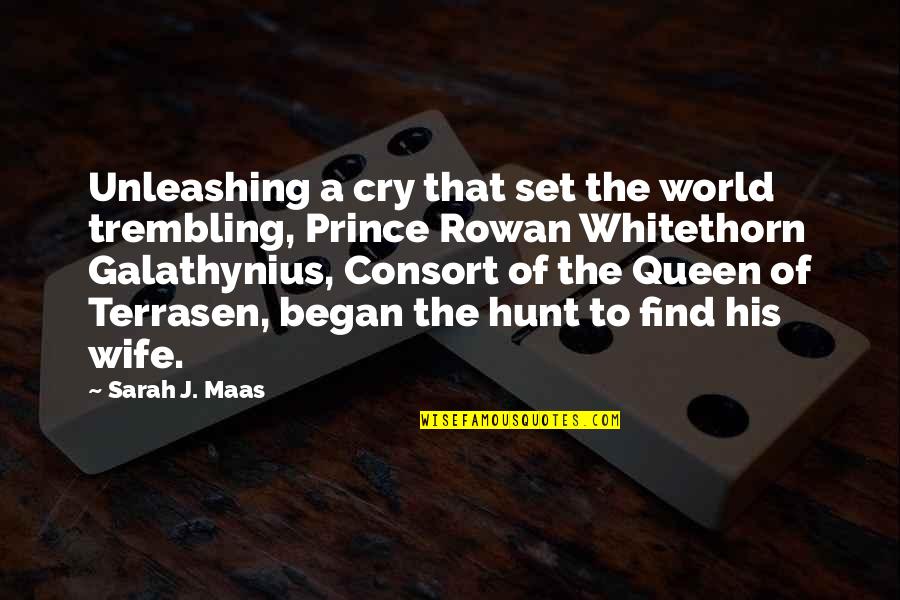 Queen Of Terrasen Quotes By Sarah J. Maas: Unleashing a cry that set the world trembling,