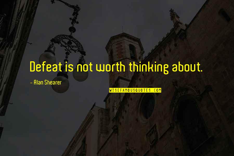 Queen Of The Damned Movie Quotes By Alan Shearer: Defeat is not worth thinking about.