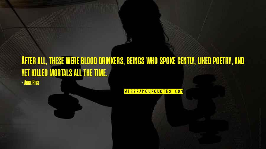 Queen Of The Damned Quotes By Anne Rice: After all, these were blood drinkers, beings who