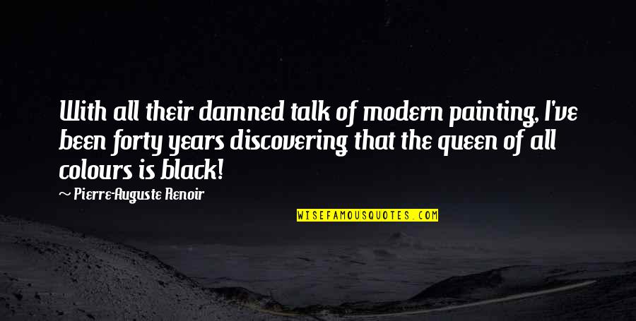 Queen Of The Damned Quotes By Pierre-Auguste Renoir: With all their damned talk of modern painting,