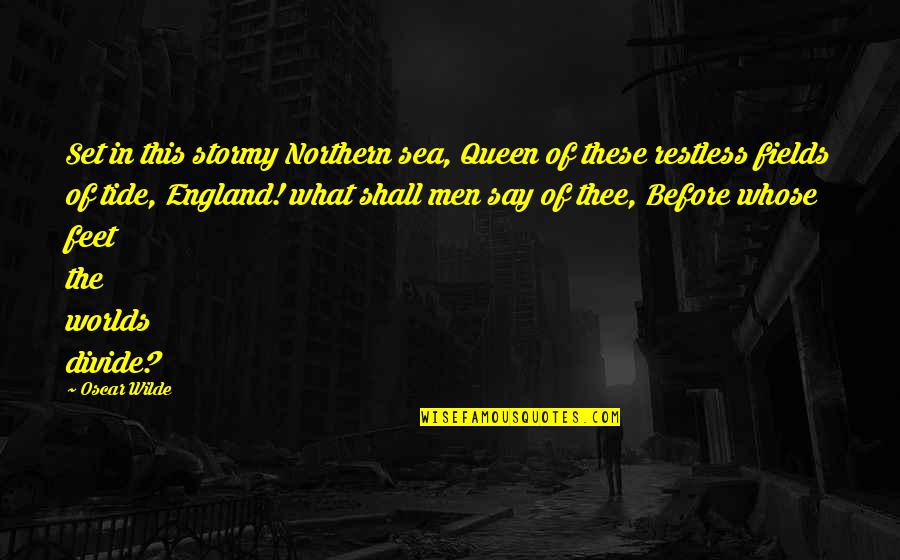 Queen Of The Sea Quotes By Oscar Wilde: Set in this stormy Northern sea, Queen of Queen Of The Sea Quotes By Oscar Wilde: Set in this stormy Northern sea, Queen of