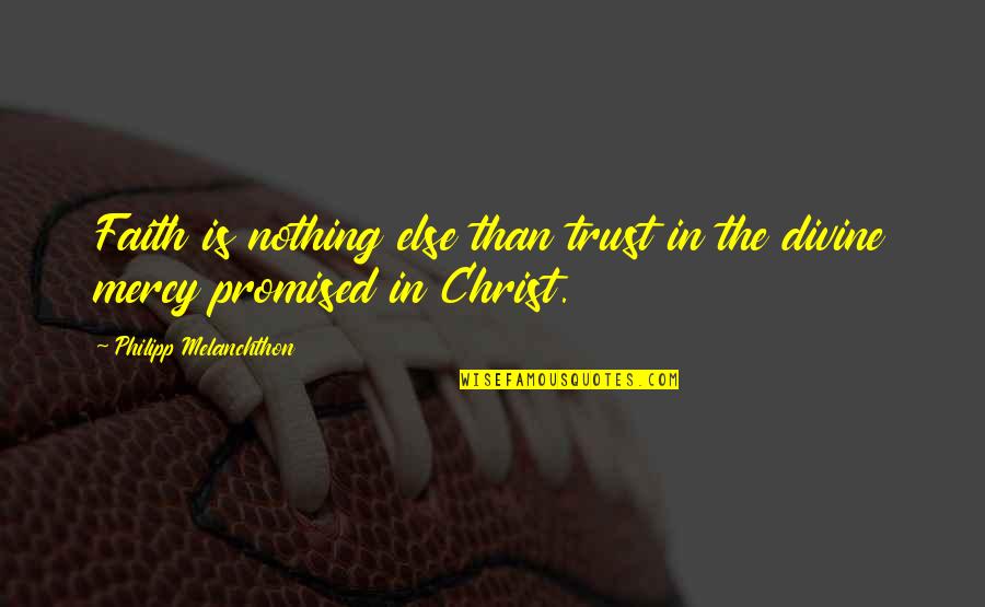 Queen Of The South Quotes By Philipp Melanchthon: Faith is nothing else than trust in the Queen Of The South Quotes By Philipp Melanchthon: Faith is nothing else than trust in the