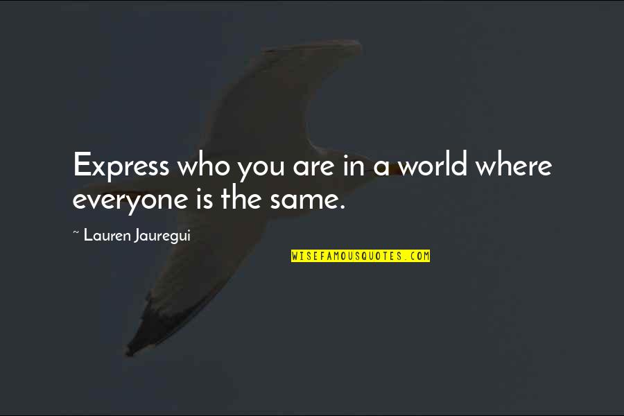 Queen Strength Quotes By Lauren Jauregui: Express who you are in a world where Queen Strength Quotes By Lauren Jauregui: Express who you are in a world where