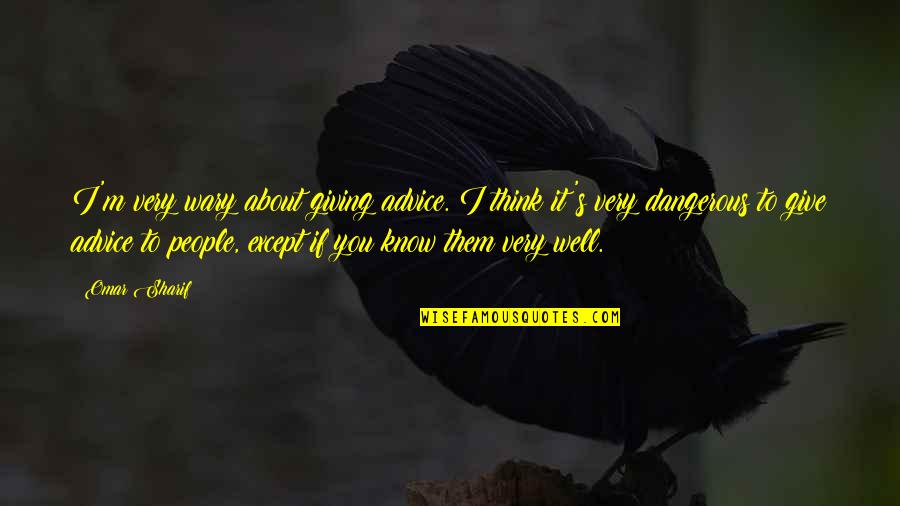 Queen Strength Quotes By Omar Sharif: I'm very wary about giving advice. I think Queen Strength Quotes By Omar Sharif: I'm very wary about giving advice. I think