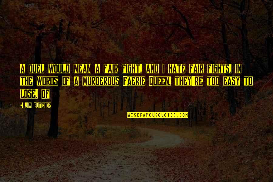Queen The Quotes By Jim Butcher: A duel would mean a fair fight, and Queen The Quotes By Jim Butcher: A duel would mean a fair fight, and