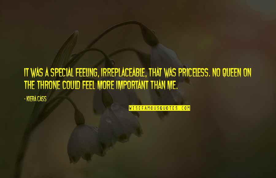 Queen The Quotes By Kiera Cass: It was a special feeling, irreplaceable, that was Queen The Quotes By Kiera Cass: It was a special feeling, irreplaceable, that was