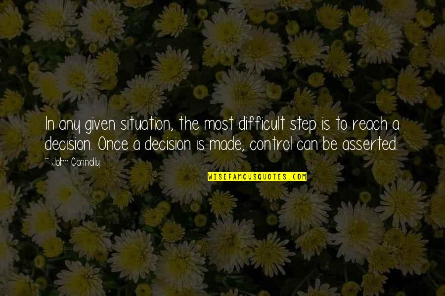 Queen Things Quotes By John Connolly: In any given situation, the most difficult step Queen Things Quotes By John Connolly: In any given situation, the most difficult step