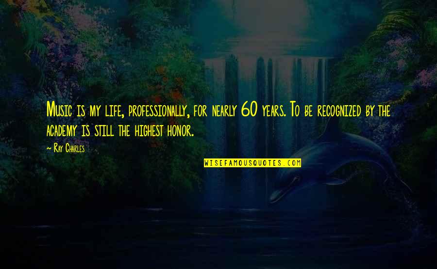 Queen Things Quotes By Ray Charles: Music is my life, professionally, for nearly 60 Queen Things Quotes By Ray Charles: Music is my life, professionally, for nearly 60