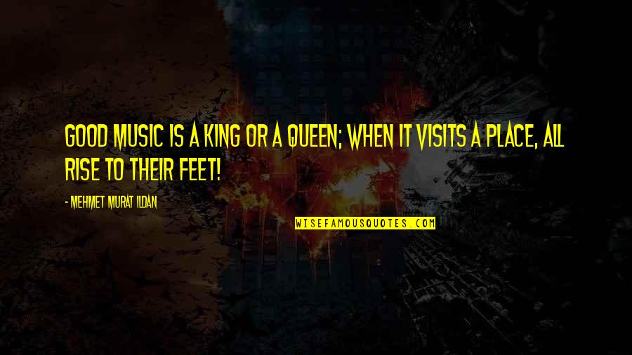 Queen To King Quotes By Mehmet Murat Ildan: Good music is a king or a queen;