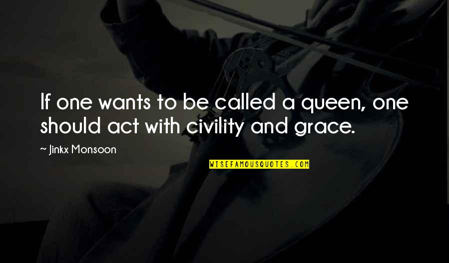 Queen To Queen Quotes By Jinkx Monsoon: If one wants to be called a queen,