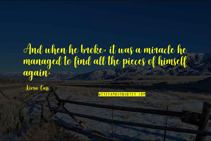 Queen To Queen Quotes By Kiera Cass: And when he broke, it was a miracle Queen To Queen Quotes By Kiera Cass: And when he broke, it was a miracle