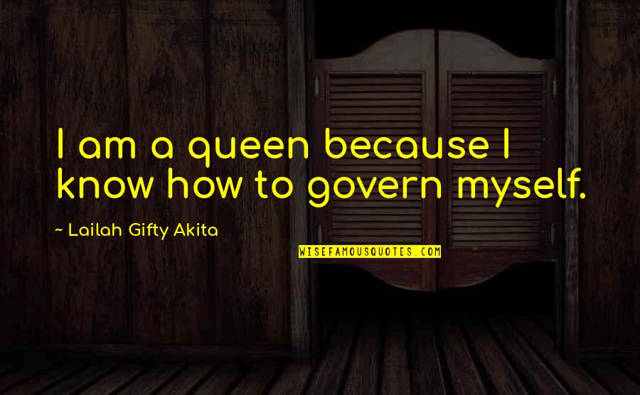 Queen To Queen Quotes By Lailah Gifty Akita: I am a queen because I know how Queen To Queen Quotes By Lailah Gifty Akita: I am a queen because I know how