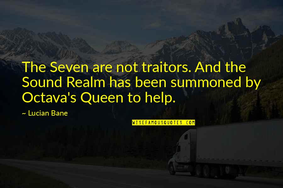 Queen To Queen Quotes By Lucian Bane: The Seven are not traitors. And the Sound Queen To Queen Quotes By Lucian Bane: The Seven are not traitors. And the Sound