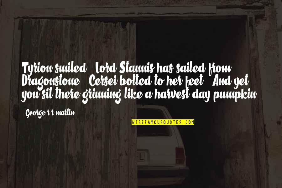 Queen Vasilisa Dragomir Quotes By George R R Martin: Tyrion smiled. "Lord Stannis has sailed from Dragonstone."