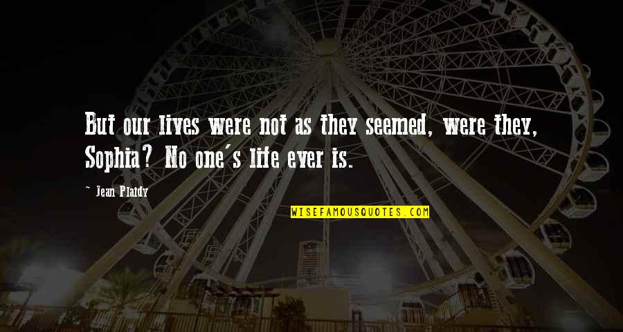 Queen Victoria Quotes By Jean Plaidy: But our lives were not as they seemed, Queen Victoria Quotes By Jean Plaidy: But our lives were not as they seemed,
