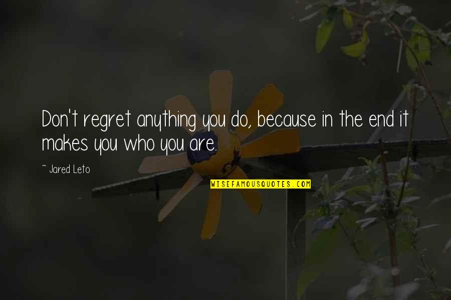 Queene Quotes By Jared Leto: Don't regret anything you do, because in the